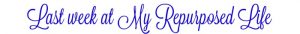 Talk of the Town Link Party Every Tuesday at 6 Central, join Knick of Time, Hunt & Host, My Repurposed Life and Interior Frugalista and show off your upcycled DIY projects and yummy recipes!