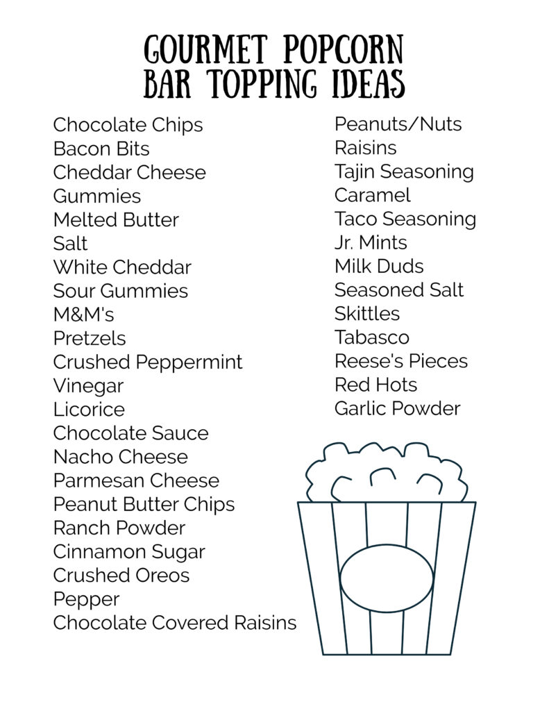 Get a free print out shopping list of the most amazing toppings for a gourmet popcorn bar. A popcorn bar is perfect for entertaining a crowd, it covers all the bases - salty, sweet, savory and sour. I have a list of the perfect popcorn bar ideas for you here! #popcron #crowdpleaser