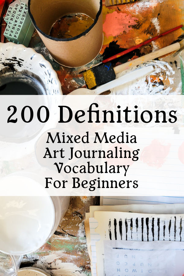 200 vocabulary words and definitions for beginner artist interested in mixed media and art journaling. Learn the basics for where to start on your creative journey with this all encompassing list of must know terms to help you learn quickly! #junkjournal #artjournal #beginnerart #artbasics #wheetostart